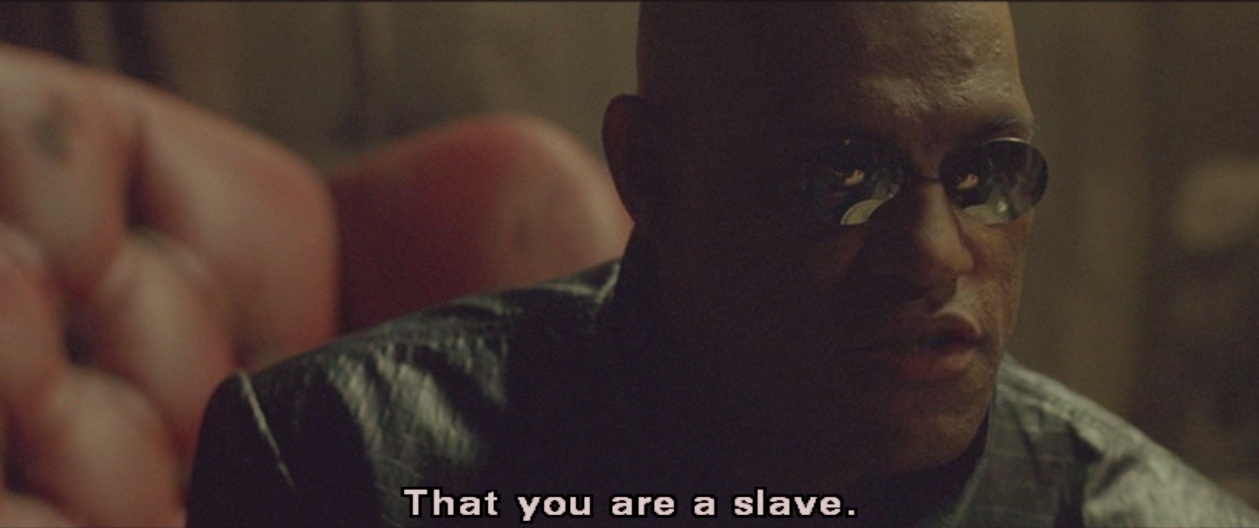 Laurence Fishburne, his slave speech in The Matrix